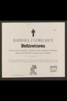 Barbara z Góreckich Dutkiewiczowa [...] dnia 14 lipca 1882 r. przeniosła się do wieczności [...]