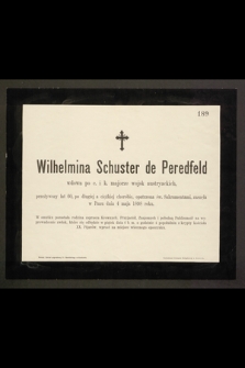 Wilhelmina Schuster de Peredfeld wdowa po c. i k. majorze wojsk austriackich, przeżywszy lat 60 […] zasnęła w Panu dnia 4 maja 1898 roku […]