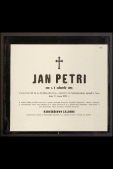 Jan Petri emer. C. k. nadkontrolor cłowy, przeżywszy lat 64 […] zasnął w Panudnia 10 Marca 1896 r. […]