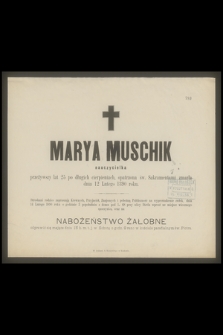 Marya Muschik nauczycielka, przeżywszy lat 25 [...] zmarła dnia 12 Lutego 1890 roku