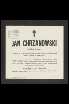 Jan Chrzanowski czeladnik ślusarski, przeżywszy lat 38 [...] zasnął w Panu dnia 10 czerwca 1902 r.