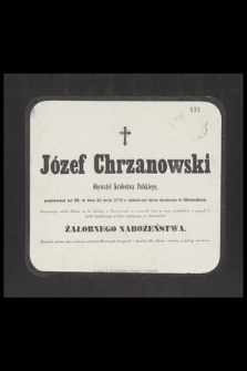Józef Chrzanowski Obywatel Królestwa Polskiego, przeżywszy lat 59, w dniu 20 maja 1879 r. zakończył życie doczesne [...]