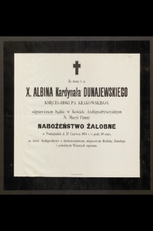 Za duszę ś. p. X. Albina Dunajewskiego Księcia-Biskupa Krakowskiego odprawione będzie w Kościele Archiprezbiteryalnym N. Maryi Panny nabożeństwo żałobne w poniedziałek d. 25 czerwca 1894 r. o godz. 10 rano [...]