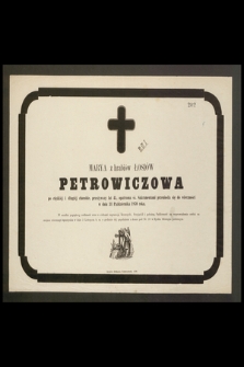 Marya z hrabiów Łosiów Petrowiczowa […] przeżywszy lat 45 […] przeniosła się do wieczności w dniu 31 Października 1870 roku […]