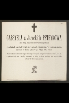 Gabryela z Jarockich Petrykowa żona emeryt. Nauczyciela seminarium nauczycielskiego […] zasnęła w Panu dnia 6-go Maja 1889 roku […]