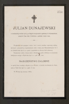 Julian Dunajewski w siedemnastej wiośnie życia, [...], zasnął w Panu dnia 2 kwietnia o godzinie 1szej z rana [...] nabożeństwo żałobne [...] odbędzie się we Wiedniu w kościele katedralnym św. Szczepana w piątek dnia 4go b. m. o godz. 11 rano.- We Wiedniu 2go kwietnia 1884 r.
