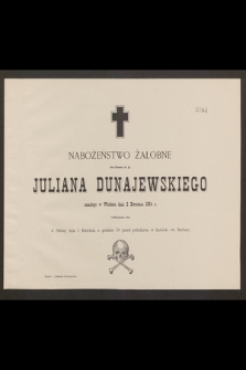 Nabożeństwo żałobne za duszę ś. p. Juliana Dunajewskiego zmarłego w Wiedniu dnia 2 kwietnia 1884 r. odbędzie się w sobotę dnia 5 kwietnia o godzinie 10 przed południem w kościele św. Barbary