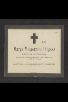 Marya Małgorzata Długosz żona Adjunkta Sądu krajowego, Przełożona Zakładu naukowego żeńskiego [...] w dniu 21 Września 1871 r. przeniosła się do wieczności [...]