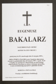 Ś.p. Eugeniusz Bakalarz [...] aktor Teatru Cricot 2 [...] zmarł nagle dnia 16 sierpnia 1999 r. [...]