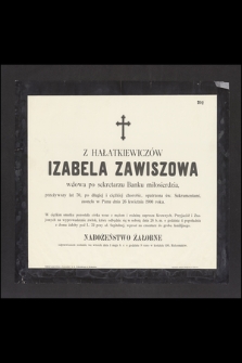 Z Hałatkiewiczów Izabela Zawiszowa, wdowa po sekretarzu Banku Miłosierdzia [...] zasnęła w Panu dnia 26 Kwietnia 1900 r. [...]