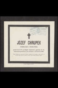 Józef Chrupek emerytowany urzędnik c. k. Starostwa w Krakowie, przeżywszy lat 61, [...] przeniósł się do wieczności d. 24 Czerwca 1888 [...]