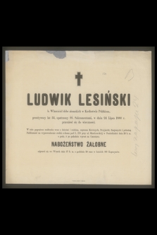 Ludwik Lesiński b. właściciel dóbr ziemskich w Królestwie Polskiem, [...] w dniu 24 lipca 1880 r. przeniósł się do wieczności [...]