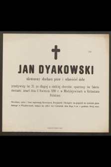 Jan Dyakowski ukończony słuchacz praw i właściciel dóbr [...] zmarł dnia 8 kwietnia 1890 r. w Młodziejowicach w Królestwie Polskiem [...]