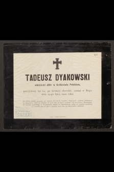 Tadeusz Dyakowsky właściciel dóbr w Królestwie Polskiem [...] zasnął w Bogu dnia 24-go lipca 1900 roku [...]