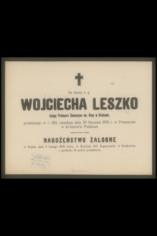 Za duszę ś. p. Wojciecha Leszko byłego profesora Gimnazyum św. Anny w Krakowie, urodzonego w r. 1812, zmarłego dnia 30 stycznia 1892 r. w Poturzynie w Królestwie Polskiem [...]
