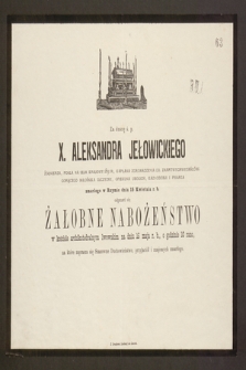 Za duszę ś. p. X. Aleksandra Jełowickiego żołnierza, posła na Sejm Krajowy 1831 r. [...] zmarłego w Rzymie dnia 15 Kwietnia r. b. odprawi się żałobne nabożeństwo [...]