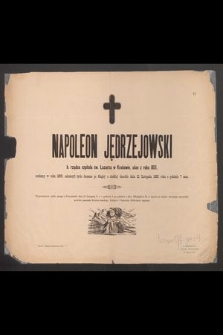 Napoleon Jędrzejowski b. rządca św.Łazarza w Krakowie, ułan z roku 1831, urodzony w roku 1809, zakończył życie doczesne po długiej a ciężkiej chorobie dnia 21 Listopada 1885 roku o godzinie 7 rano