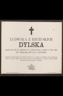 Ludwika z Reczuskich Dylska przeżywszy lat 56, [...] zasnęła w Panu dnia 20go października 1891 roku w Karlsbadzie [...]