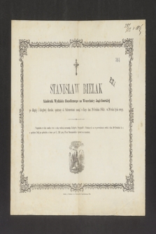 Stanisław Bielak Akademik Wydziału filozoficznego na Wszechnicy Jagiellońskiej [...] zasnął w Bogu dnia 28 Grudnia 1864 r. w 20 roku życia swego