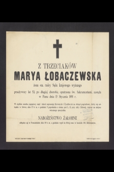 Marya z Trzeciaków Łobaczewska : żona em. radcy Sądu krajowego wyższego [...] zasnęła w Panu dnia 15 Stycznia 1891 r.