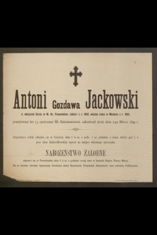 Antoni Gozdawa Jackowski b. właściciel Barda w W. Ks. Poznańskiem, żołnierz z r. 1848, więzień stanu w Moabicie z r. 1864, ptrzeżywszy lat 73 [...] zakończył życie dnia 2-go Marca 1899