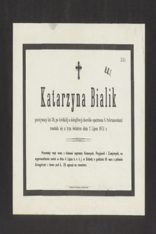 Katarzyna Bialik przeżywszy lat 38 [...] rozstała się z tym światem dnia 2 Lipca 1874 r.