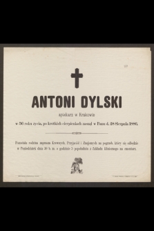 Antoni Dylski aptekarz w Krakowie w 56 roku życia [...] zasnął w Panu d. 28 sierpnia 1886 [...]