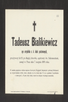 Tadeusz Bialikiewicz syn urzędnika c. k. kolei państwowych, przeżywszy lat 19, [...] zasnął w Panu dnia 7 Sierpnia 1899 roku