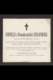 Kornelia z Nowakowskich Białkowska wdowa po referendarzu Magistratu m. Krakowa przeżywszy lat 50, [...] zasnęła w Panu dnia 26 Kwietnia 1890 r.