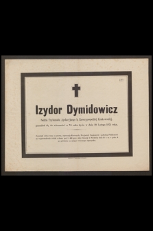 Izydor Dymidowicz sędzia Trybunału Apelacyjnego b. Rzeczypospolitej Krakowskiej przeniósł się do wieczności w 74 roku życia w dniu 19 lutego 1875 roku [...]