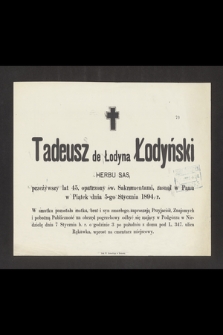 Tadeusz de Łodyna Łodyński herbu Sas, [...] zasnął w Panu w Piątek dnia 5-go Stycznia 1894 r.