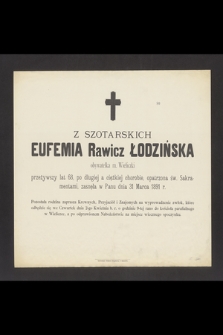 Eufemia z Szotarskich Rawicz Łodzińska : obywatelka m. Wieliczki [...] zasnęła w Panu dnia 31 Marca 1891 r.