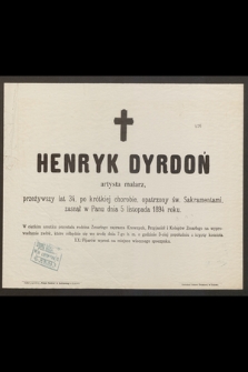 Henryk Dyrdoń artysta malarz, przeżywszy lat 34 [...] zasnął w Panu dnia 5 listopada 1894 roku [...]