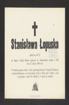 Stanisława Łopuska [...] zasnęła w Panu dnia 27 Lutego 1890 roku