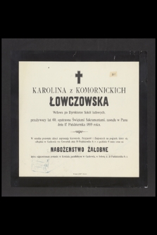 Karolina z Komornickich Łowczowska : Wdowa po Dyrektorze Szkół ludowych, [...] zasnęła w Panu dnia 17 Października 1893 roku