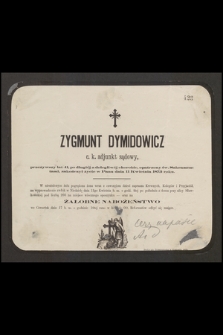 Zygmunt Dymidowicz c. k. adjunkt sądowy, przeżywszy lat 41, [...], zakończył życie w Panu dnia 11 kwietnia 1873 roku [...]