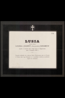 Lusia drogie dziecię Leszka i Joanny z Baranowskich Dziemów zmarło w trzecim roku swego życia w Żegiestowie dnia 3 sierpnia 1899 r. [...]