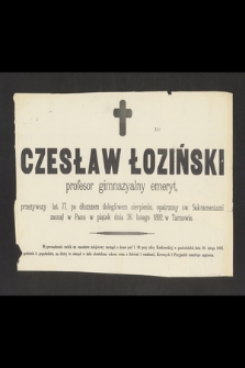 Czesław Łoziński : profesor gimnazyalny emeryt, [...] zasnął w Panu w piątek dnia 26. lutego 1892. w Tarnowie