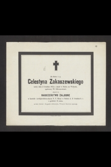 Za duszę ś. p. Celestyna Zakaszewskiego, który dnia 2 grudnia 1875 zmarł w Sielcu na Wołyniu [...] odprawi się nabożeństwo żałobne [...]