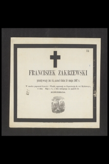 Franciszek Zakrzewski [...] zmarł dnia 18 maja 1867 r. [...]