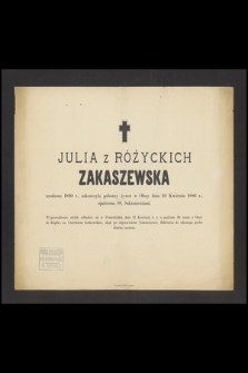 Julia z Różyckich Zakaszewska urodzona 1820 r., zakończyła pobożny żywot w Olszy dnia 10 kwietnia 1886 r. [...]