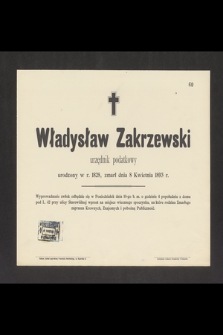 Władysław Zakrzewski [...] zmarł dnia 8 kwietnia 1893 r. [...]