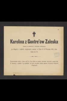 Karolina z Gontre'ów Zaleska [...] zasnęła w Panu d. 19 Września 1885 r., licząc lat 54 [...]