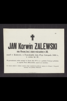 Jan Korwin Zalewski [...] zmarł w Krakowie, w Poniedziałek dnia 27-go Listopada 1899 r. w wieku lat 67 [...]