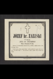 Józef hr. Załuski [...] zakończył życie po krótkiej, a ciężkiej chorobie w dniu 26 lutego 1866 r. [...]