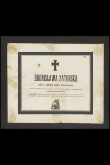 Bronisława Zatorska [...] zmarła w kwiecie wieku w dniu 28 Listopada 1874 r. [...]