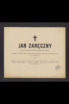 Jan Zaręczny [...] zmarł w Krakowie dnia 19 grudnia 1885 roku w 72 roku życia [...]