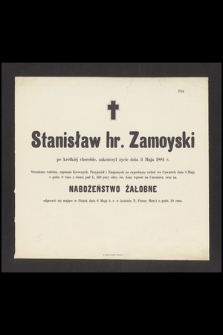 Stanisław hr. Zamoyski po krótkiej chorobie zakończył życie dnia 3 Maja 1881 r. [...]