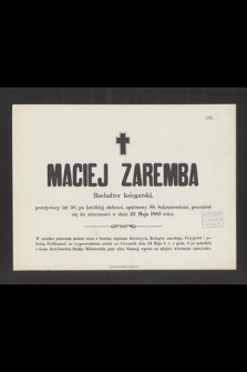 Maciej Zaremba, buchalter księgarski, przeżywszy lat 50 [...] przeniósł się do wieczności w dniu 23 Maja 1883 roku [...]