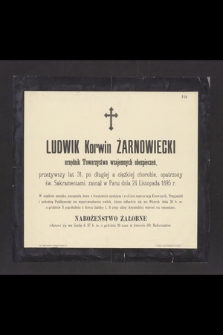 Ludwik Korwin Żarnowiecki urzędnik Towarzystwa wzajemnych ubezpieczeń, zasnął w Panu 24 Listopada 1895 r. [...]